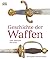 Geschichte der Waffen vom Altertum bis heute by Richard   Holmes