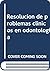 Resolucion de problemas clinicos en odontologia