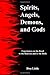 Spirits, Angels, Demons, and Gods by Don Little