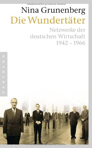 Die Wundertäter: Netzwerke der deutschen Wirtschaft 1942-1966 (Paperback)