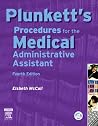 Plunkett's Procedures for the Medical Administrative Assistant Plunkett's Procedures for the Medical Administrative Assistant
