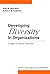 Developing Diversity in Organizations: A Digest of Selected Literature
