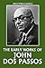 The Early Works of John Dos Passos (Unexpurgated Edition) (Halcyon Classics)