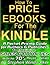 How to Price eBooks for the Kindle: A Pocket Pricing Guide for Authors and Publishers to Maximize Sales and Royalties with the New 70 Percent Royalty Option