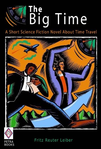 The Big Time: A Short Science Fiction Novel About Time Travel