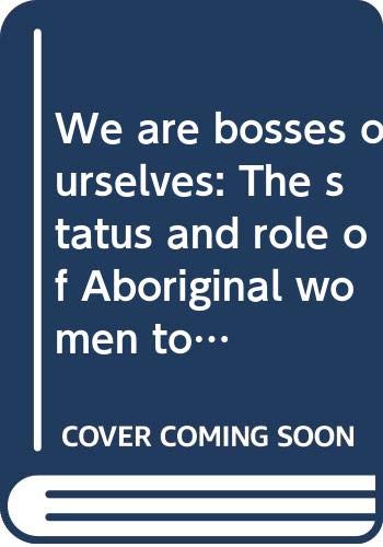 We are bosses ourselves: The status and role of Aboriginal women today (AIAS new series)