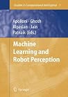 Machine Learning and Robot Perception (Studies in Computational Intelligence) Machine Learning and Robot Perception (Studies in Computational Intelligence)