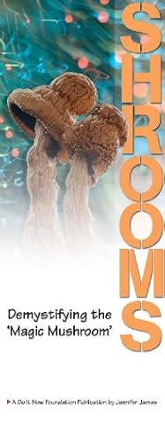 Shrooms | Psilocybin: De-Mystifying the "Magic Mushroom"