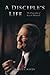 A Disciple's Life by Bruce C. Hafen