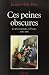 Ces peines obscures: La pri...