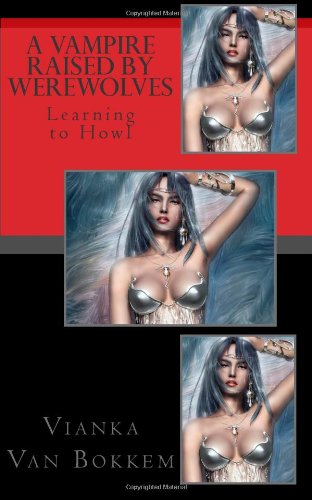 A Vampire Raised by Werewolves: Learning to Howl (Paperback)