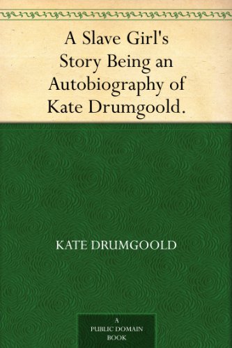A Slave Girl's Story (Being an Autobiography of Kate Drumgoold)