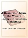 A Desperate Chance The Wizard Tramp's Revelation, a Thrilling Narrative