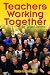 Teachers Working Together f...