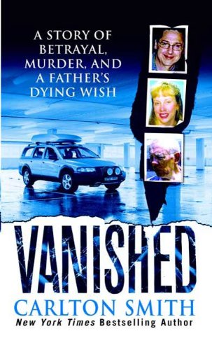 Vanished: A Story of Betrayal, Murder, and a Father's Dying Wish (Kindle Edition)