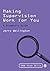 Making Supervision Work for You: A Student′s Guide (SAGE Study Skills Series)