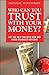 Who Can You Trust With Your Money?: Get the Help You Need Now and Avoid Dishonest Advisors