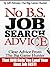 No B.S. Job Search Advice: Clear Advice from The Big Game Hunter That Will Help You Land Your Next Job FAST!