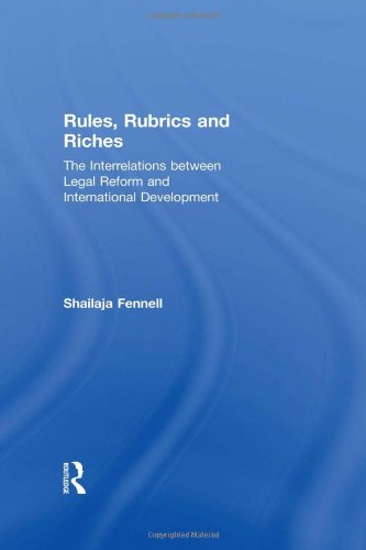 Rules, Rubrics and Riches: The Interrelations between Legal Reform and International Development (Hardcover)
