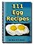111 Egg Recipes