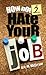 How Not 2 Hate Your Job