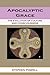 Apocalyptic Grace: The Evolution of Culture and Consciousness