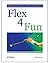 Flex 4 Fun by Chet Haase