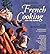 French Cooking for the Home (De Gustibus Presents the Great Cooks' Cookbooks)