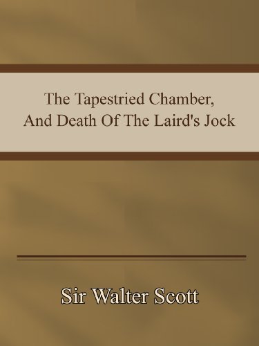 The Tapestried Chamber, And Death Of The Laird's Jock (Kindle Edition)