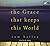 The Grace That Keeps This World