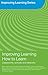 Improving Learning How to Learn: Classrooms, Schools and Networks