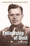 Fellowship Of Dust: Retracing the WWII Journey of Sergeant Frank Shaw Fellowship Of Dust: Retracing the WWII Journey of Sergeant Frank Shaw