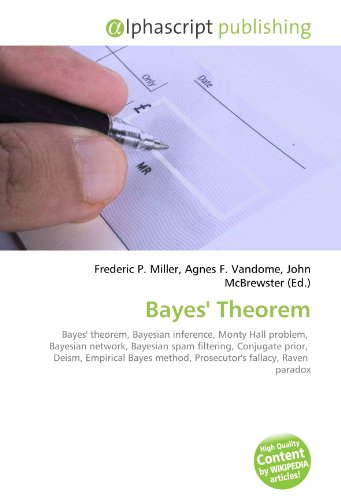 Bayes' Theorem: Bayes' Theorem, Bayesian Inference, Monty Hall Problem, Bayesian Network, Bayesian Spam Filtering, Conjugate Prior, Deism, Empirical ... Method, Prosecutor's Fallacy, Raven Paradox