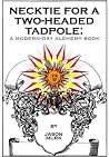 Necktie for a Two-Headed Tadpole: a modern-day alchemy book Necktie for a Two-Headed Tadpole: a modern-day alchemy book