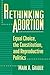 Rethinking Abortion: Equal Choice, the Constitution, and Reproductive Politics