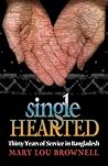Single Hearted: Thirty Years of Service in Bangladesh
