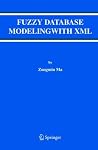 Fuzzy Database Modeling with XML (Advances in Database Systems Book 29) Fuzzy Database Modeling with XML (Advances in Database Systems Book 29)