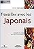 Travailler avec les Japonais: Connaître les codes pour bien communiquer