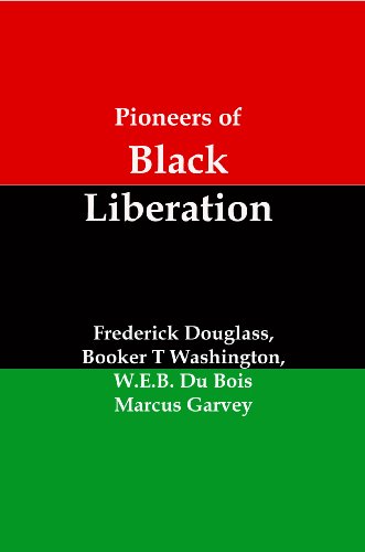 Pioneers of Black Liberation: Writings from the Early African-American Champions of Civil Rights and Racial Equality (Kindle Edition)