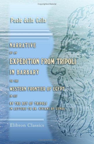 Narrative of an Expedition from Tripoli in Barbary, to the Western Frontier of Egypt, in 1817, by the Bey of Tripoli; in Letters to Dr. Viviani of Genoa (Paperback)
