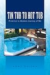 Tin Tub to Hot Tub: The Primitive to Modern Journey of Me