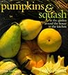 Pumpkins and Squash: In the Garden, Around the Home, in the Kitchen