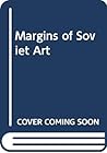 Margins of Soviet Art: Socialist Realism to the Present Margins of Soviet Art: Socialist Realism to the Present