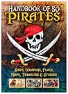 Handbook Of 50 Pirates: Ships, Weapons, Flags, Maps, Treasure & Stories