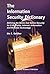 The Information Security Dictionary: Defining the Terms That Define Security for E-Business, Internet, Information and Wireless Technology (The Kluwer ... Series in Engineering & Computer Science)