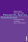 Prekarität, Abstieg, Ausgrenzungdie Soziale Frage Am Beginn Des 21. Jahrhunderts