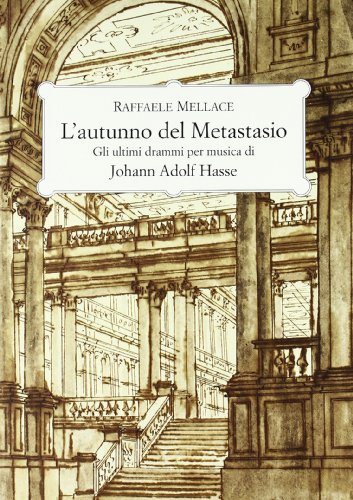 L'autunno del Metastasio. Gli ultimi drammi per musica di Johann Adolf Hasse. (Paperback)