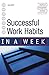 Successful Work Habits in a Week