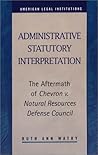 Administrative Statutory Interpretation: The Aftermath of Chevron V. Natural Resources Defense Council (American Legal Institutions)