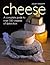 Cheese a Complete Guide to ...